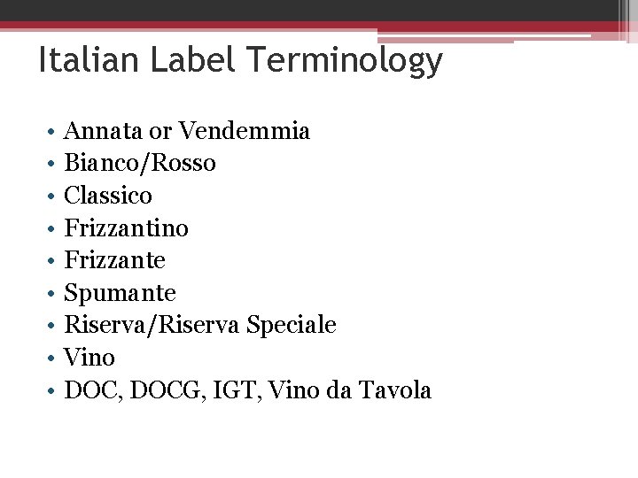 Italian Label Terminology • • • Annata or Vendemmia Bianco/Rosso Classico Frizzantino Frizzante Spumante