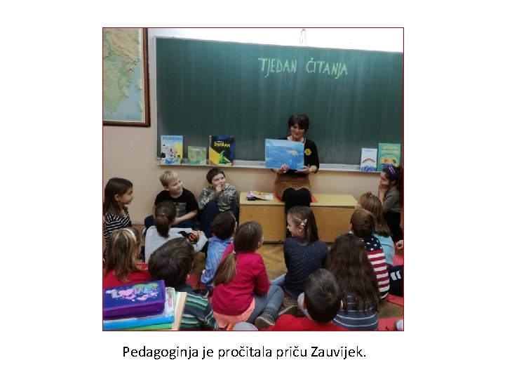 Pedagoginja je pročitala priču Zauvijek. 