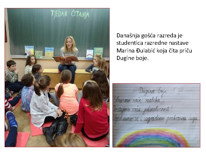 Današnja gošća razreda je studentica razredne nastave Marina Đulabić koja čita priču Dugine boje.