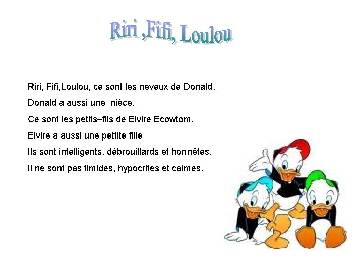 Riri, Fifi, Loulou, ce sont les neveux de Donald a aussi une nièce. Ce