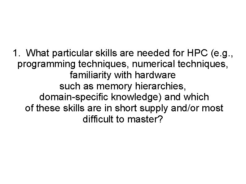 1. What particular skills are needed for HPC (e. g. , programming techniques, numerical