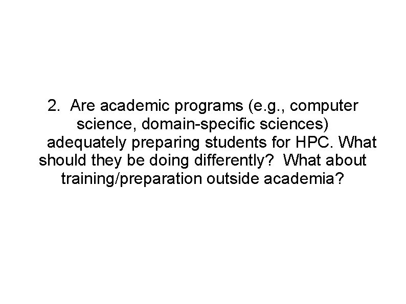 2. Are academic programs (e. g. , computer science, domain-specific sciences) adequately preparing students