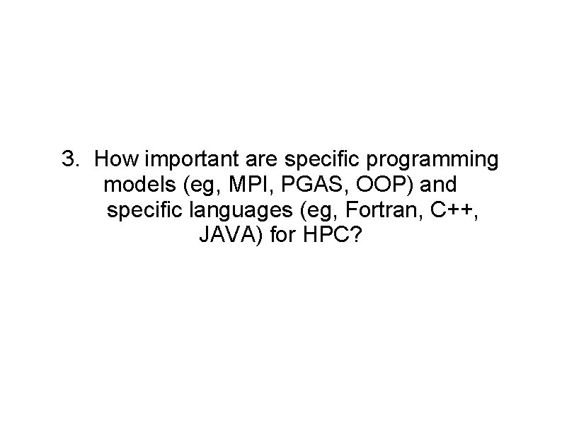 3. How important are specific programming models (eg, MPI, PGAS, OOP) and specific languages