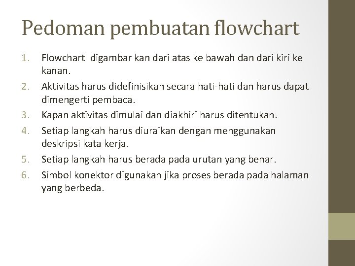 Pedoman pembuatan flowchart 1. 2. 3. 4. 5. 6. Flowchart digambar kan dari atas