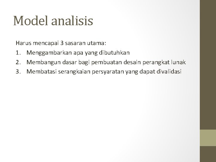 Model analisis Harus mencapai 3 sasaran utama: 1. Menggambarkan apa yang dibutuhkan 2. Membangun