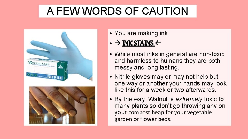 A FEW WORDS OF CAUTION • You are making ink. • INK STAINS • A FEW WORDS OF CAUTION • You are making ink. • INK STAINS •