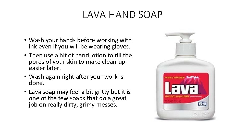 LAVA HAND SOAP • Wash your hands before working with ink even if you LAVA HAND SOAP • Wash your hands before working with ink even if you