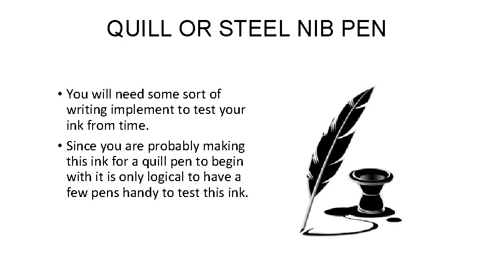 QUILL OR STEEL NIB PEN • You will need some sort of writing implement QUILL OR STEEL NIB PEN • You will need some sort of writing implement