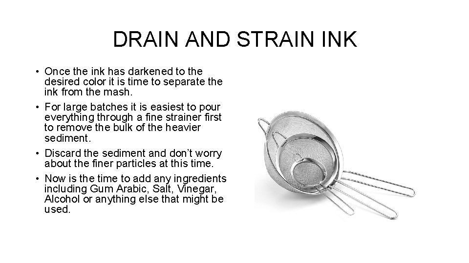 DRAIN AND STRAIN INK • Once the ink has darkened to the desired color DRAIN AND STRAIN INK • Once the ink has darkened to the desired color