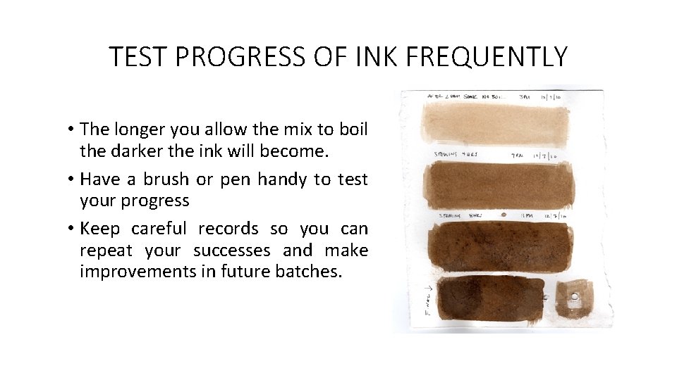 TEST PROGRESS OF INK FREQUENTLY • The longer you allow the mix to boil TEST PROGRESS OF INK FREQUENTLY • The longer you allow the mix to boil
