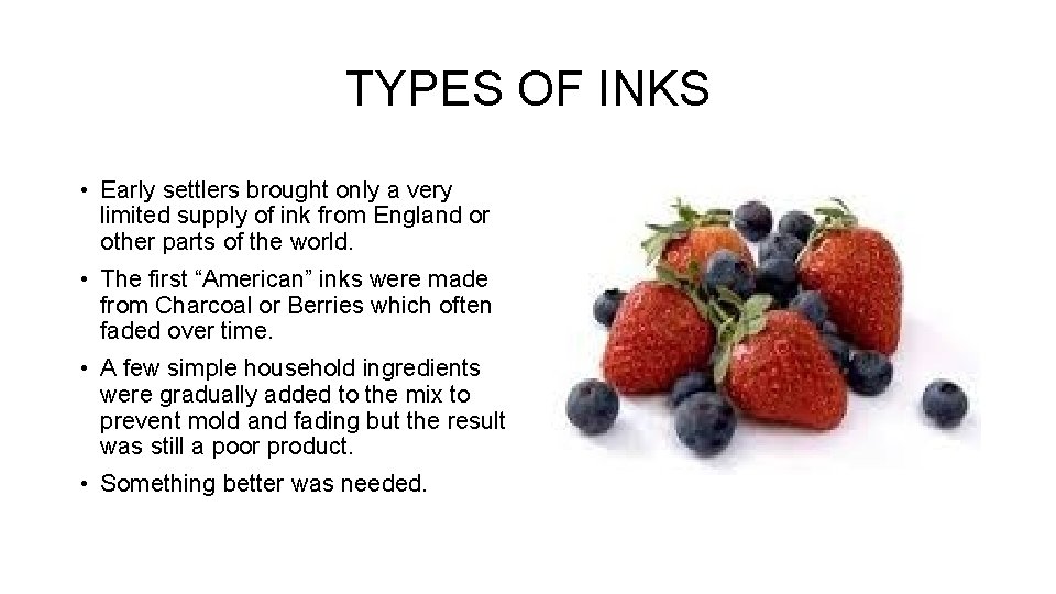 TYPES OF INKS • Early settlers brought only a very limited supply of ink TYPES OF INKS • Early settlers brought only a very limited supply of ink