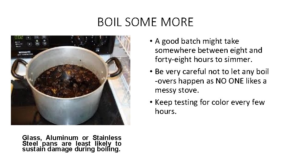 BOIL SOME MORE • A good batch might take somewhere between eight and forty-eight BOIL SOME MORE • A good batch might take somewhere between eight and forty-eight