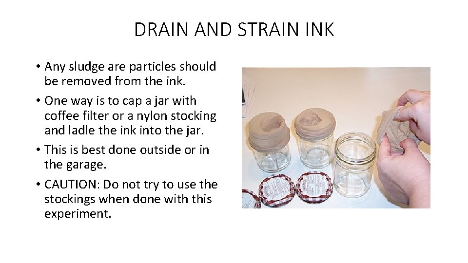 DRAIN AND STRAIN INK • Any sludge are particles should be removed from the DRAIN AND STRAIN INK • Any sludge are particles should be removed from the