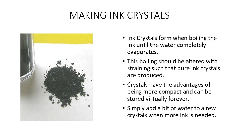 MAKING INK CRYSTALS • Ink Crystals form when boiling the ink until the water MAKING INK CRYSTALS • Ink Crystals form when boiling the ink until the water