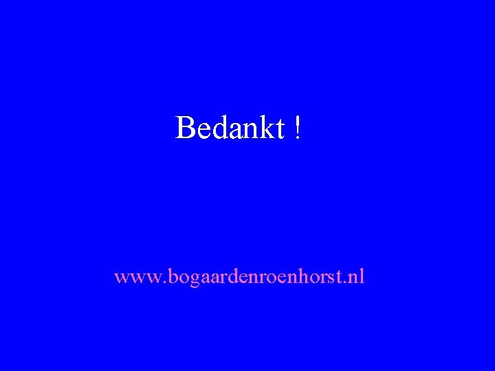 Bedankt ! www. bogaardenroenhorst. nl 