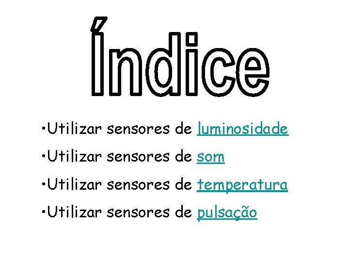  • Utilizar sensores de luminosidade • Utilizar sensores de som • Utilizar sensores