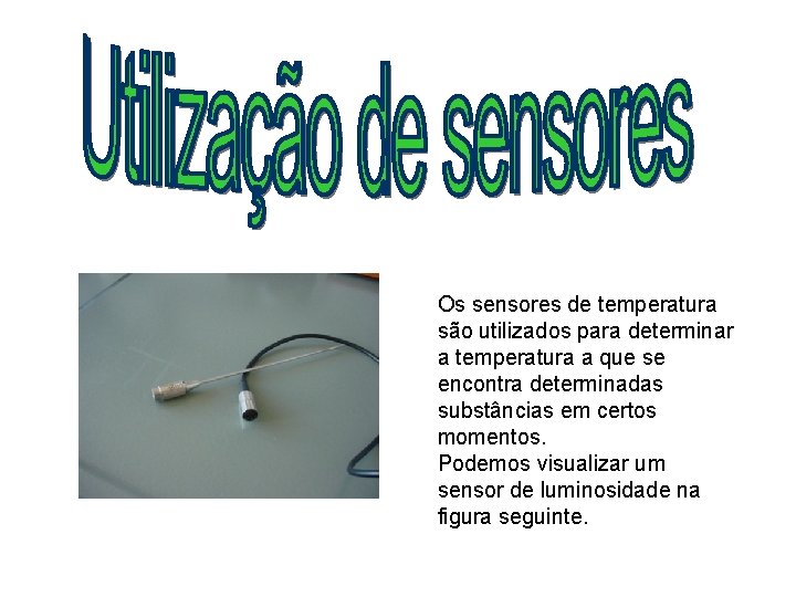 Os sensores de temperatura são utilizados para determinar a temperatura a que se encontra