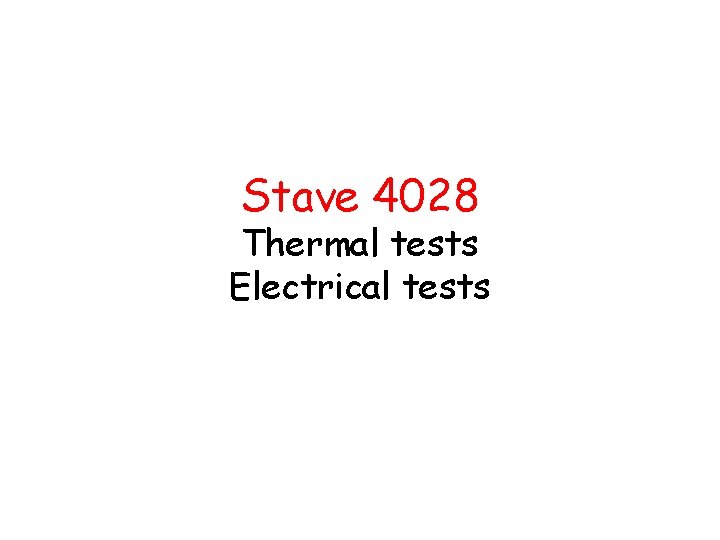 Stave 4028 Thermal tests Electrical tests 