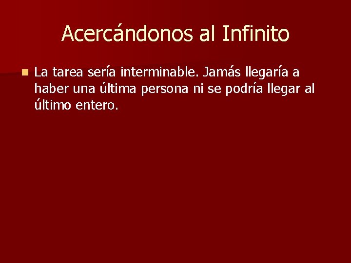 Acercándonos al Infinito n La tarea sería interminable. Jamás llegaría a haber una última Acercándonos al Infinito n La tarea sería interminable. Jamás llegaría a haber una última