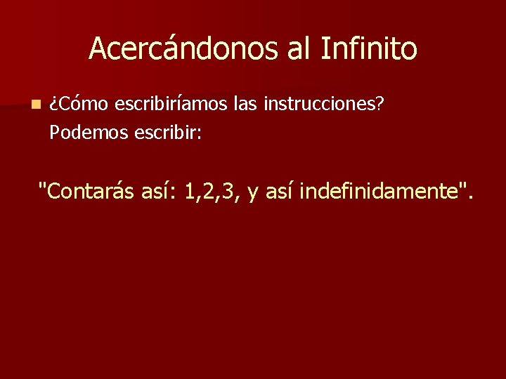 Acercándonos al Infinito n ¿Cómo escribiríamos las instrucciones? Podemos escribir: "Contarás así: 1, 2, Acercándonos al Infinito n ¿Cómo escribiríamos las instrucciones? Podemos escribir: "Contarás así: 1, 2,