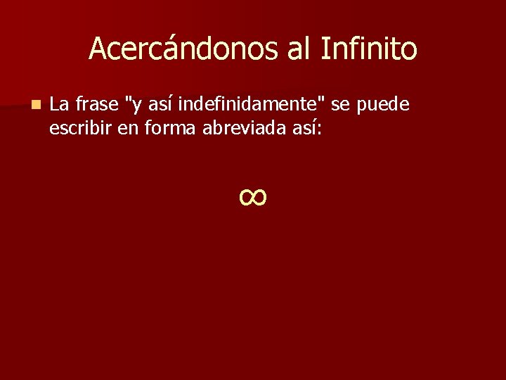 Acercándonos al Infinito n La frase "y así indefinidamente" se puede escribir en forma Acercándonos al Infinito n La frase "y así indefinidamente" se puede escribir en forma