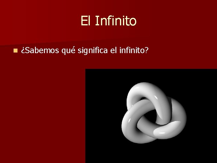 El Infinito n ¿Sabemos qué significa el infinito? El Infinito n ¿Sabemos qué significa el infinito?