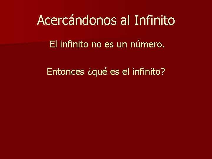 Acercándonos al Infinito El infinito no es un número. Entonces ¿qué es el infinito? Acercándonos al Infinito El infinito no es un número. Entonces ¿qué es el infinito?