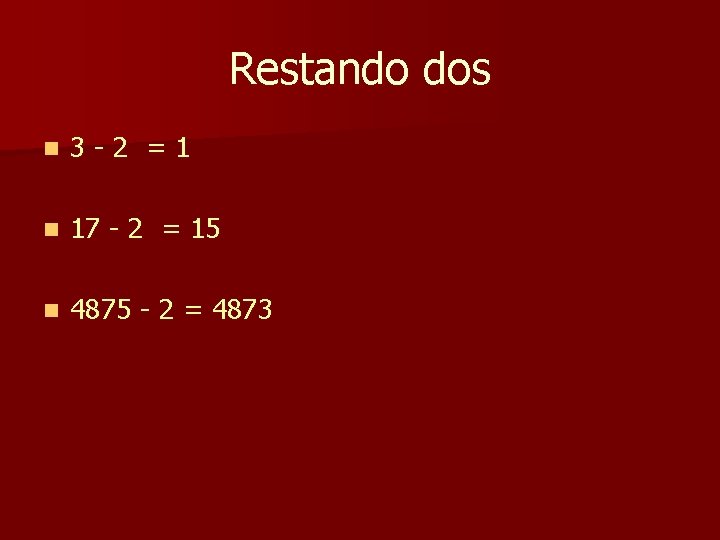 Restando dos n 3 -2 =1 n 17 - 2 = 15 n 4875 Restando dos n 3 -2 =1 n 17 - 2 = 15 n 4875