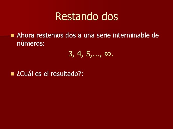 Restando dos n Ahora restemos dos a una serie interminable de números: 3, 4, Restando dos n Ahora restemos dos a una serie interminable de números: 3, 4,
