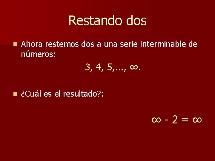 Restando dos n Ahora restemos dos a una serie interminable de números: 3, 4, Restando dos n Ahora restemos dos a una serie interminable de números: 3, 4,