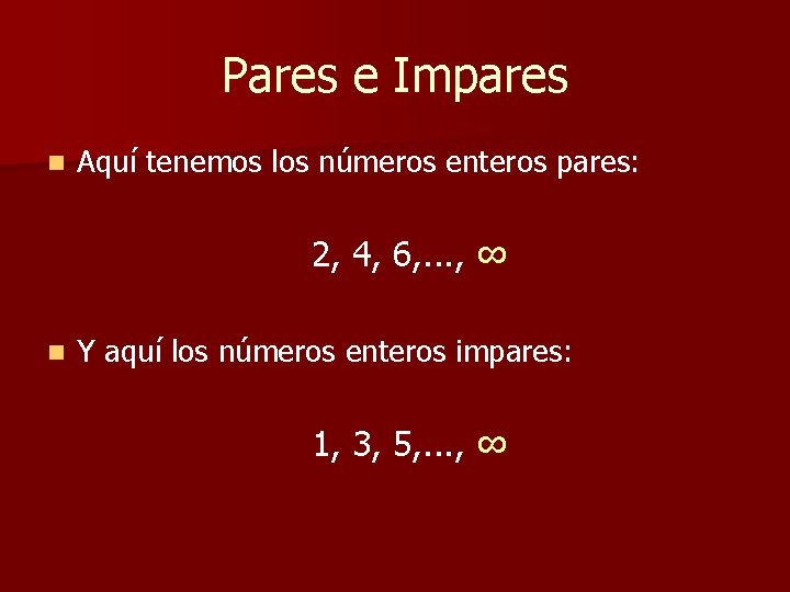Pares e Impares n Aquí tenemos los números enteros pares: 2, 4, 6, . Pares e Impares n Aquí tenemos los números enteros pares: 2, 4, 6, .