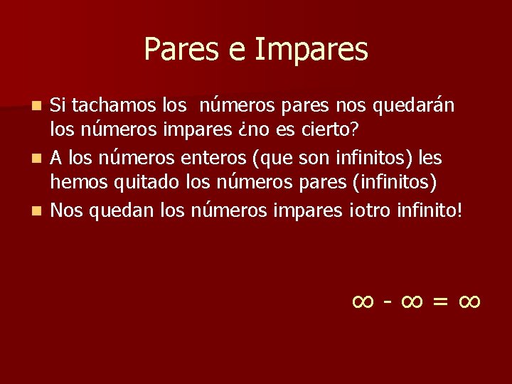 Pares e Impares Si tachamos los números pares nos quedarán los números impares ¿no Pares e Impares Si tachamos los números pares nos quedarán los números impares ¿no