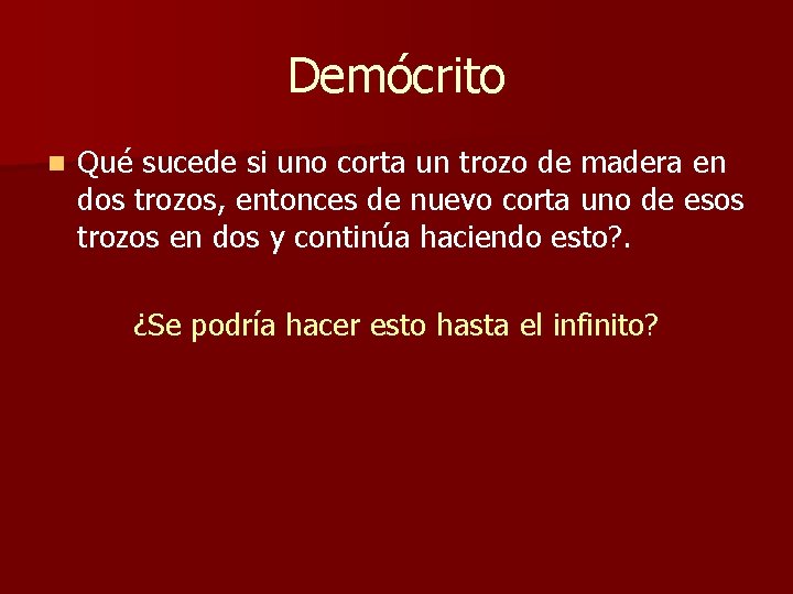 Demócrito n Qué sucede si uno corta un trozo de madera en dos trozos, Demócrito n Qué sucede si uno corta un trozo de madera en dos trozos,
