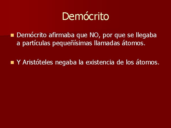 Demócrito n Demócrito afirmaba que NO, por que se llegaba a partículas pequeñísimas llamadas Demócrito n Demócrito afirmaba que NO, por que se llegaba a partículas pequeñísimas llamadas