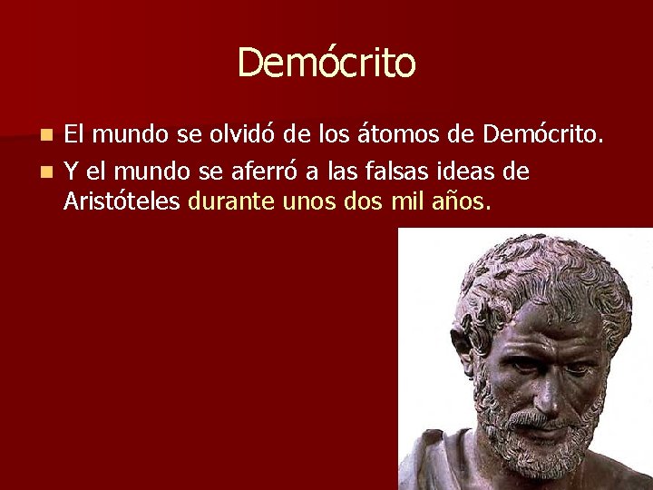 Demócrito El mundo se olvidó de los átomos de Demócrito. n Y el mundo Demócrito El mundo se olvidó de los átomos de Demócrito. n Y el mundo