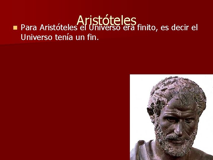 Aristóteles n Para Aristóteles el Universo era finito, es decir el Universo tenía un Aristóteles n Para Aristóteles el Universo era finito, es decir el Universo tenía un