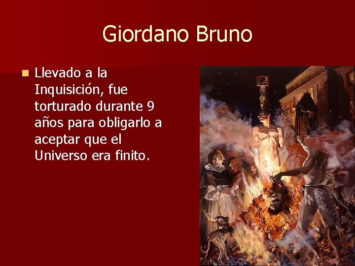 Giordano Bruno n Llevado a la Inquisición, fue torturado durante 9 años para obligarlo Giordano Bruno n Llevado a la Inquisición, fue torturado durante 9 años para obligarlo