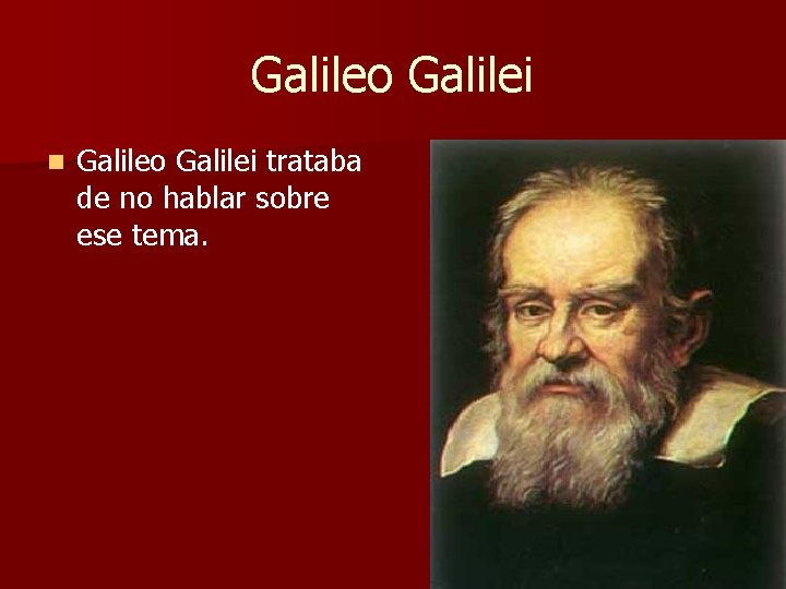 Galileo Galilei n Galileo Galilei trataba de no hablar sobre ese tema. Galileo Galilei n Galileo Galilei trataba de no hablar sobre ese tema.