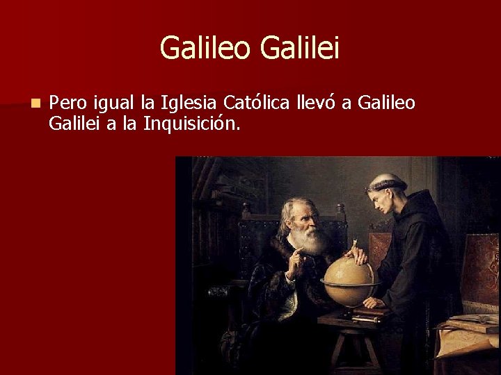 Galileo Galilei n Pero igual la Iglesia Católica llevó a Galileo Galilei a la Galileo Galilei n Pero igual la Iglesia Católica llevó a Galileo Galilei a la