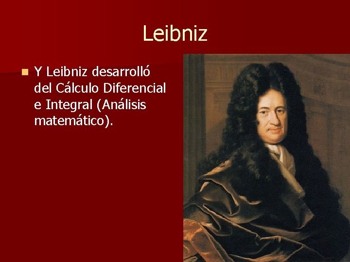 Leibniz n Y Leibniz desarrolló del Cálculo Diferencial e Integral (Análisis matemático). Leibniz n Y Leibniz desarrolló del Cálculo Diferencial e Integral (Análisis matemático).