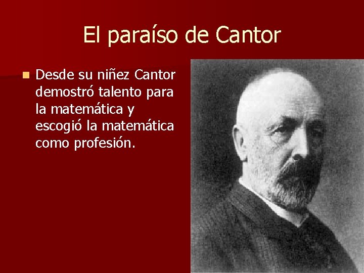 El paraíso de Cantor n Desde su niñez Cantor demostró talento para la matemática El paraíso de Cantor n Desde su niñez Cantor demostró talento para la matemática