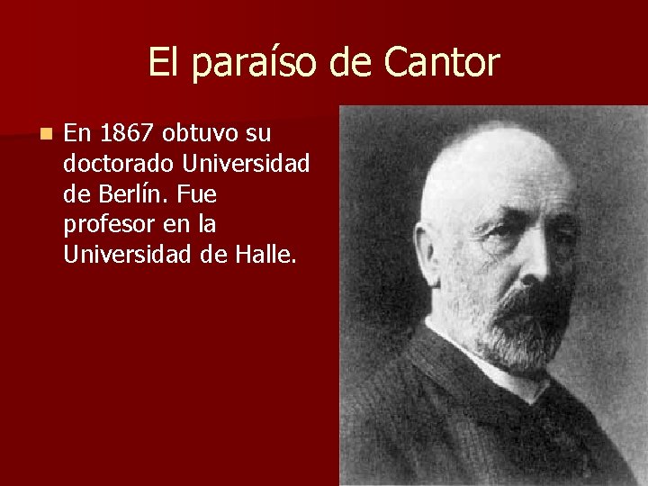 El paraíso de Cantor n En 1867 obtuvo su doctorado Universidad de Berlín. Fue El paraíso de Cantor n En 1867 obtuvo su doctorado Universidad de Berlín. Fue