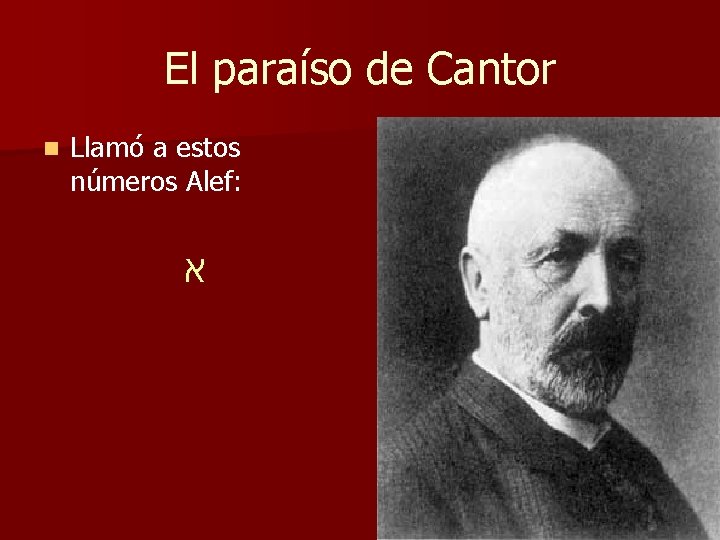 El paraíso de Cantor n Llamó a estos números Alef: א El paraíso de Cantor n Llamó a estos números Alef: א