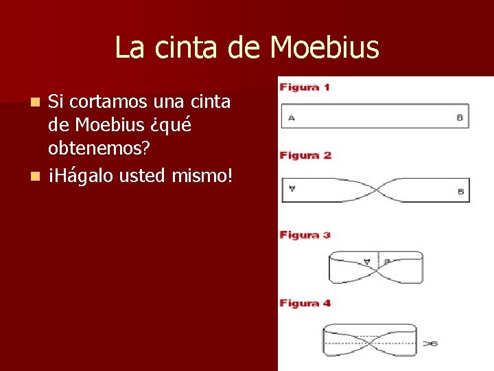 La cinta de Moebius Si cortamos una cinta de Moebius ¿qué obtenemos? n ¡Hágalo La cinta de Moebius Si cortamos una cinta de Moebius ¿qué obtenemos? n ¡Hágalo