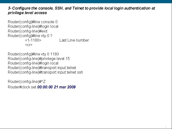 3 - Configure the console, SSH, and Telnet to provide local login authentication at