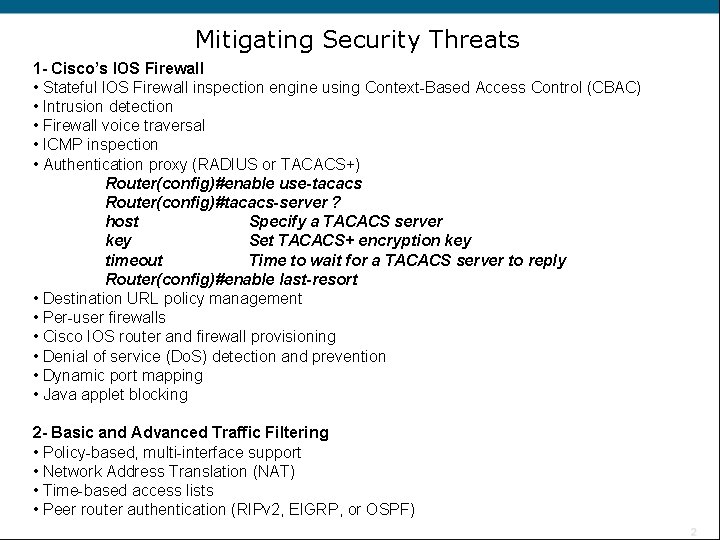 Mitigating Security Threats 1 - Cisco’s IOS Firewall • Stateful IOS Firewall inspection engine
