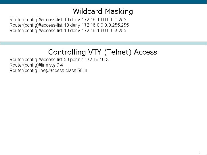 Wildcard Masking Router(config)#access-list 10 deny 172. 16. 10. 0. 0. 255 Router(config)#access-list 10 deny