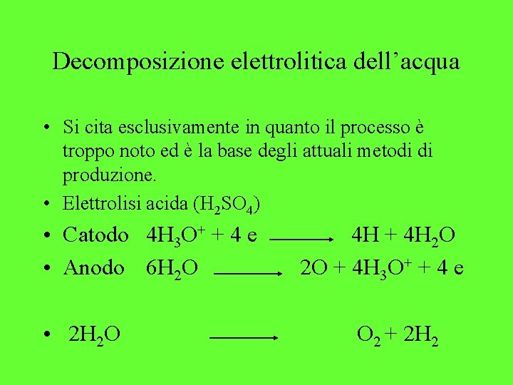 Decomposizione elettrolitica dell’acqua • Si cita esclusivamente in quanto il processo è troppo noto