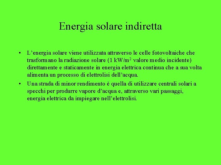 Energia solare indiretta • L’energia solare viene utilizzata attraverso le celle fotovoltaiche trasformano la