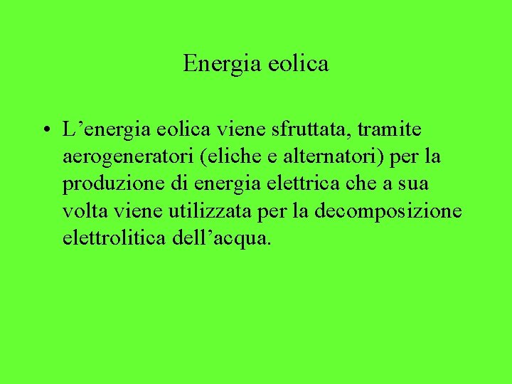 Energia eolica • L’energia eolica viene sfruttata, tramite aerogeneratori (eliche e alternatori) per la